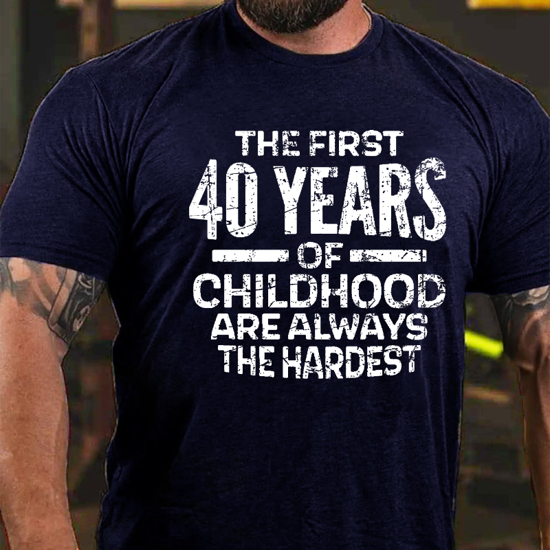 The First 40 Years Of Childhood Are Always The Hardest T-shirt