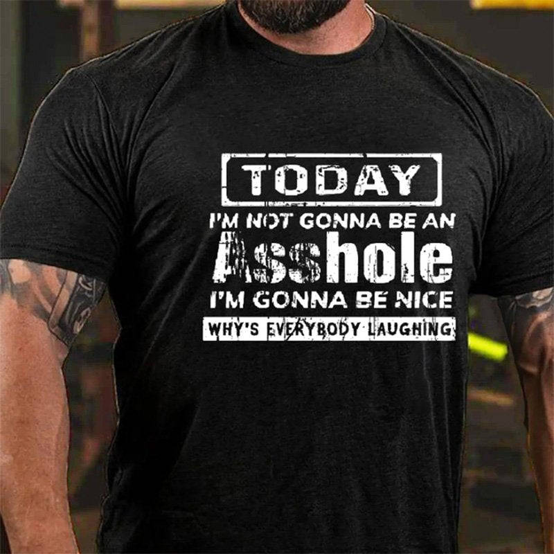 Today I'm Not Gonna Be An Asshole I'm Gonna Be Nice Why's Everybody Laughing Men's T-shirt