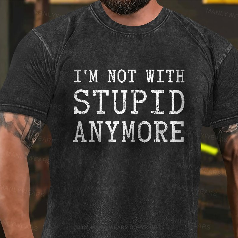 I'm Not With Stupid Anymore Washed  T-Shirt