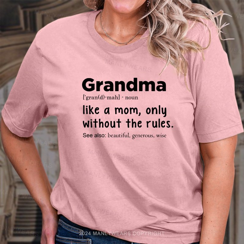 Grandma Like A Mom,only Without The Rules T-Shirt
