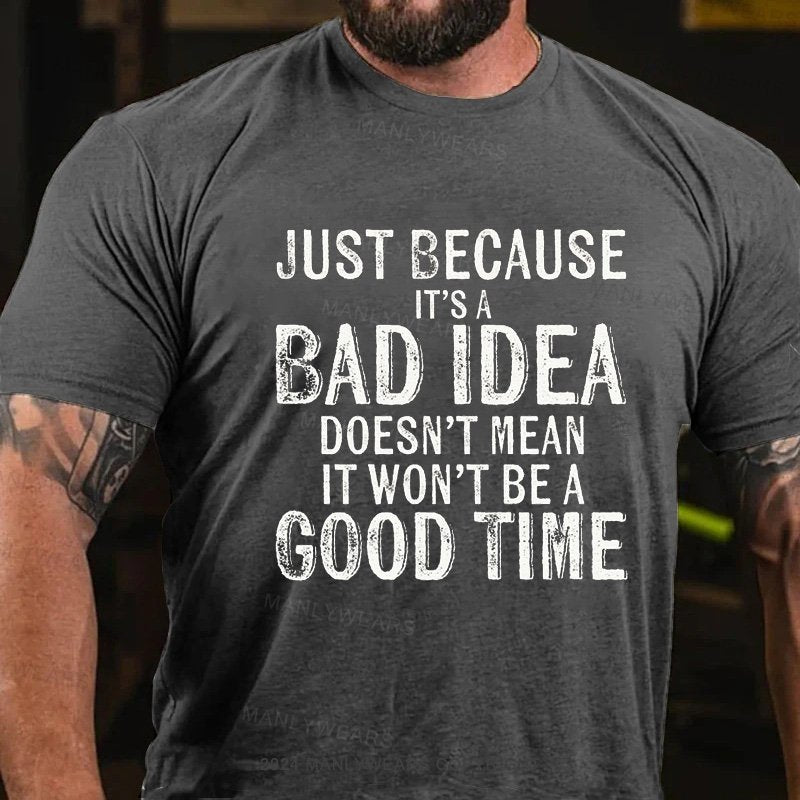 Just Because It's Bad Idea Doesn't Mean It Won't Be A Good Time T-Shirt