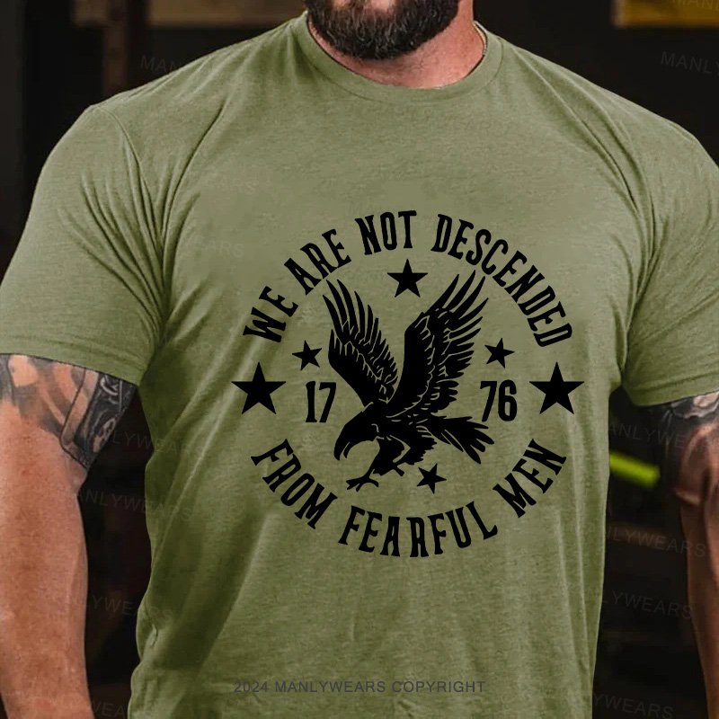 We Are Not Descended 1776 From Fearful Men T-Shirt