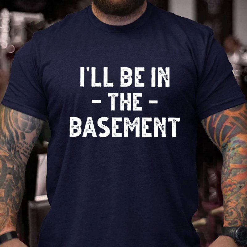 I'll Be In The Basement T-shirt