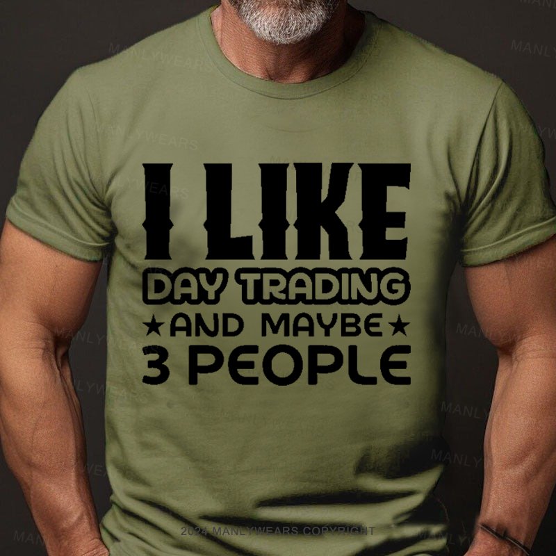 I Like Day Trading And Maybe 3 People T-Shirt