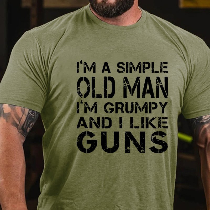 I'm A Simple Old Man I'm Grumpy And I Like Guns T-shirt
