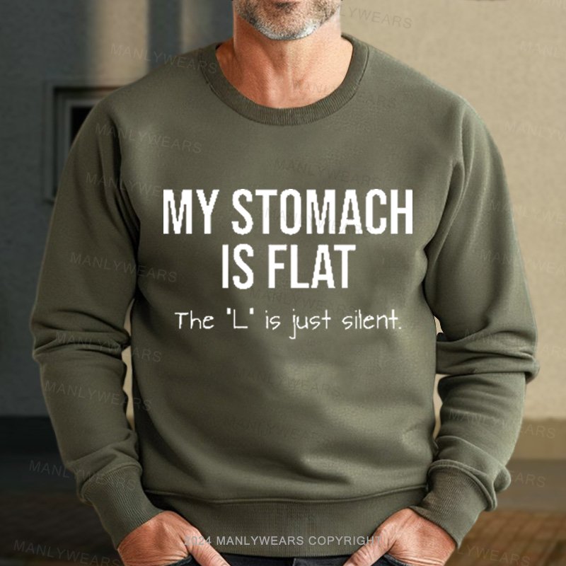 My Stomach Is Flat The "L" Is Just Silent Sweatshirt