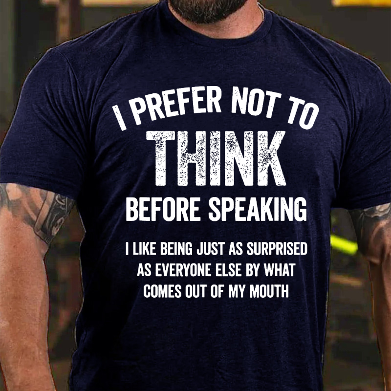 I Prefer Not To Think Before Speaking T-shirt