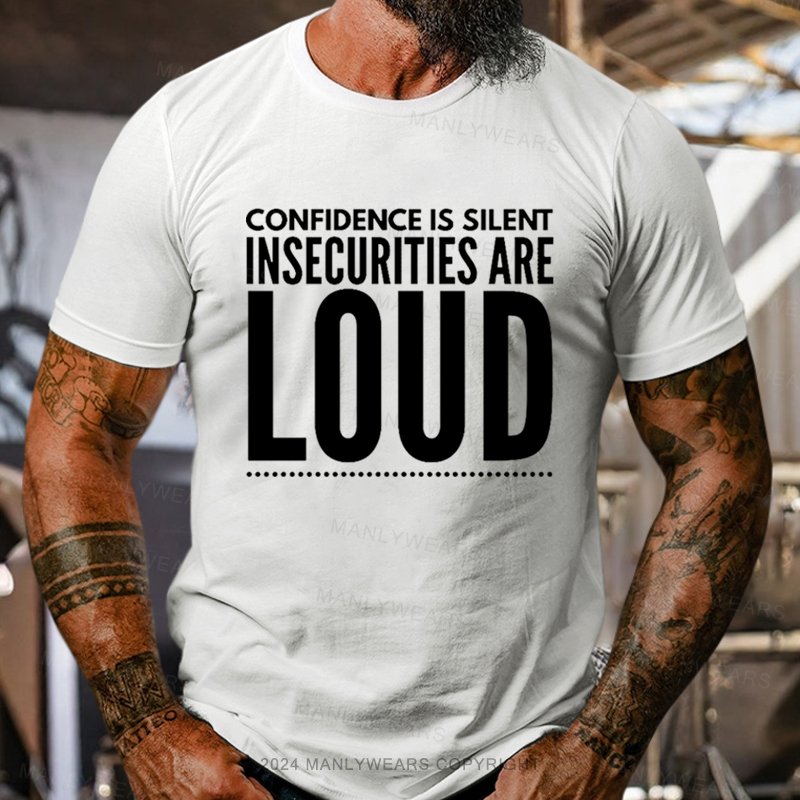 Confidence Is Silent Insecurities Are Loud T-Shirt