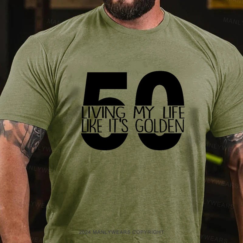 50 Living My Lfe Like It's Golden T-Shirt