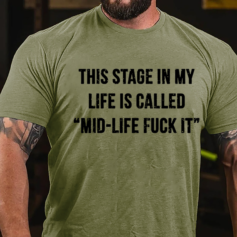 This Stage In My Life Is Called "mid-life Fuck It" Cotton T-shirt