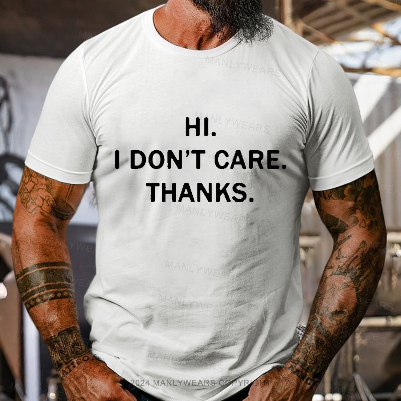 Hi. I Don't Care. Thanks. T-Shirt