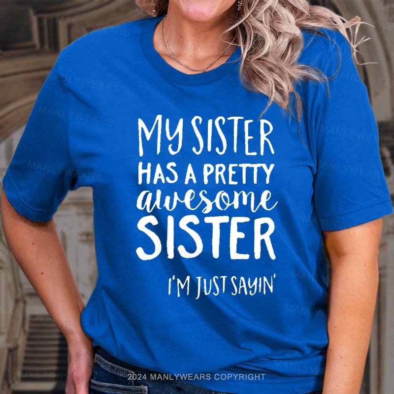 My Sister Has A Pretty Alvesome Sister I'm Just Sayin! T-Shirt