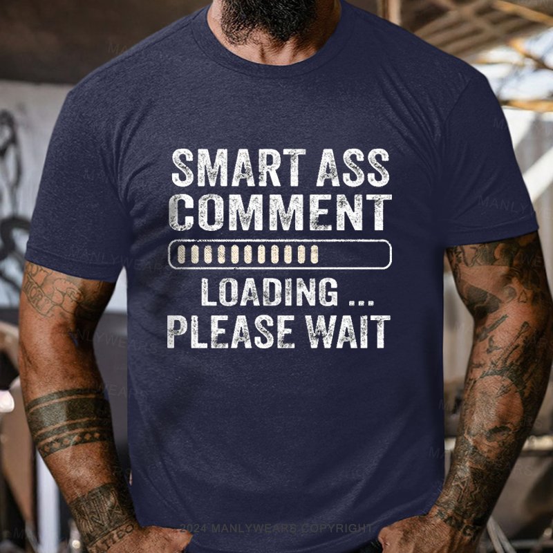 Smart Ass Comment Loading Please Wait T-Shirt