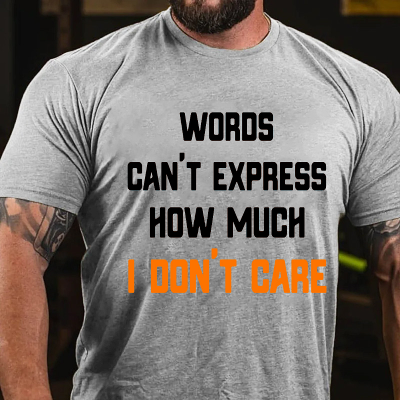 " Words Can't Express How Much I Don't Care " T-shirt