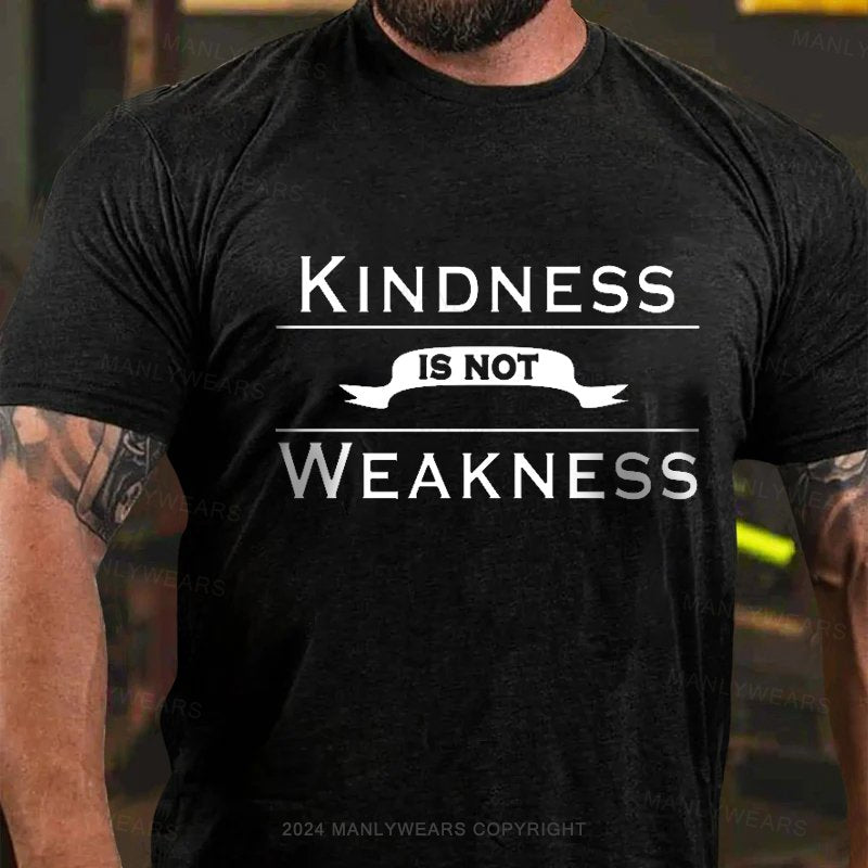 Kindness Is Not Weakness T-Shirt