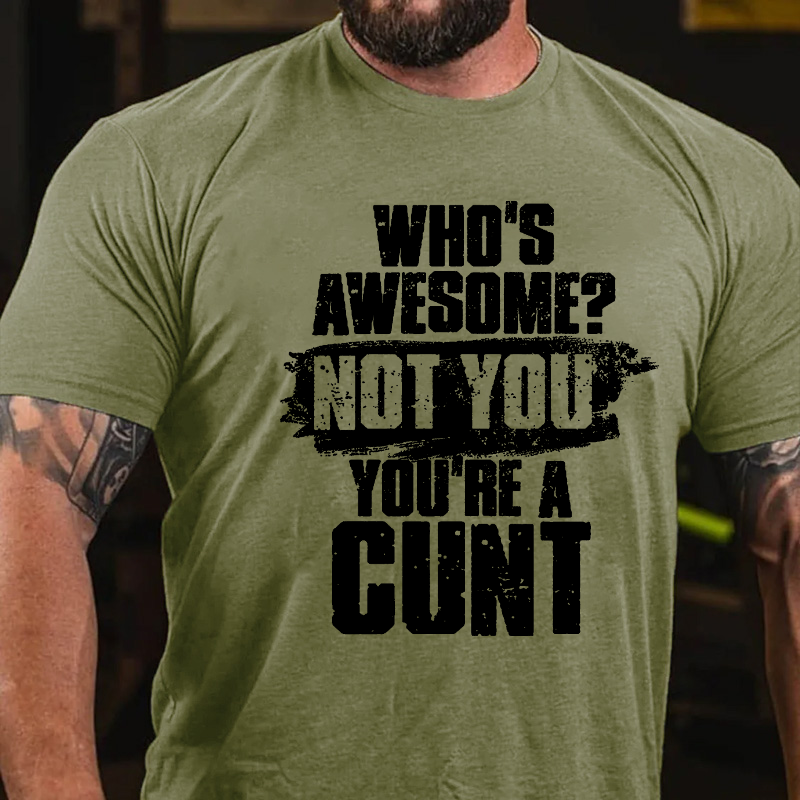 Who's Awesome Not You You Are A Cunt Funny Joking T-shirt