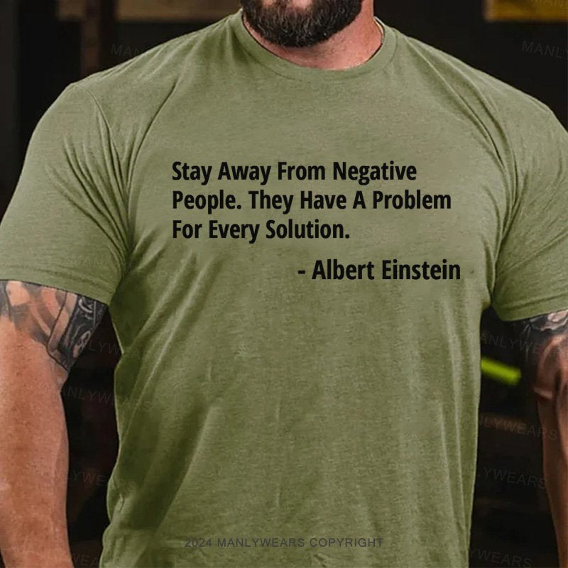 Stay Away From Negative People.they Have A Problem For Every Solution T-Shirt