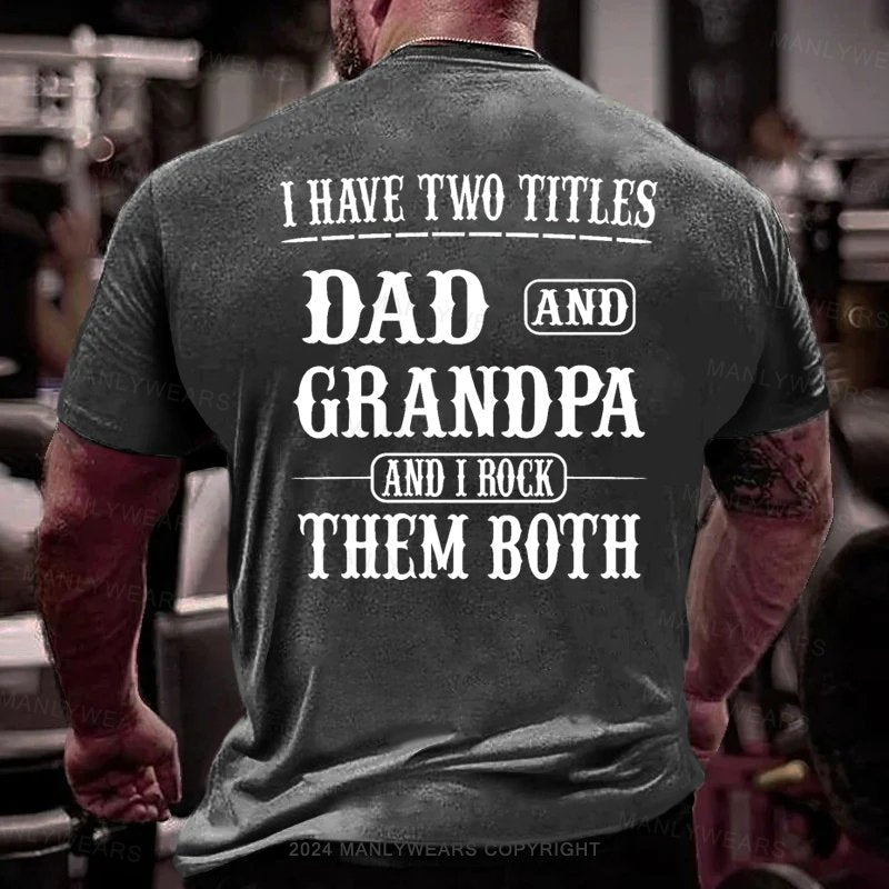 I Have Two Titles Dad And Grandpa And I Rock Them Both T-Shirt