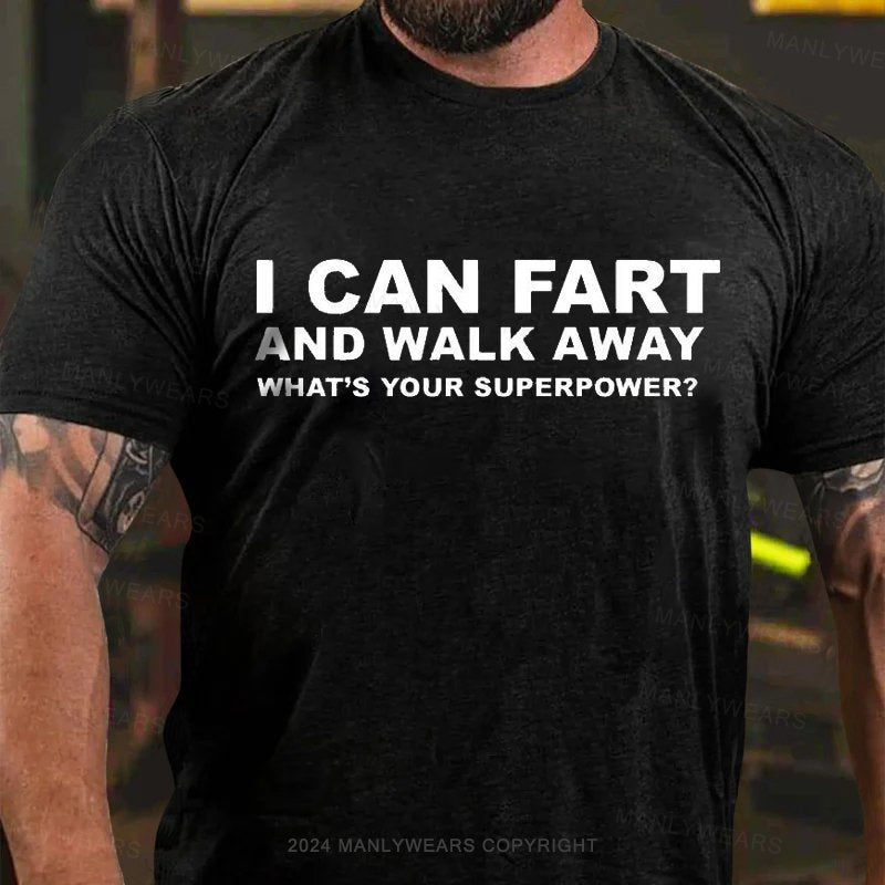 I Can Fart And Walk Away What's Your Superpower? T-Shirt