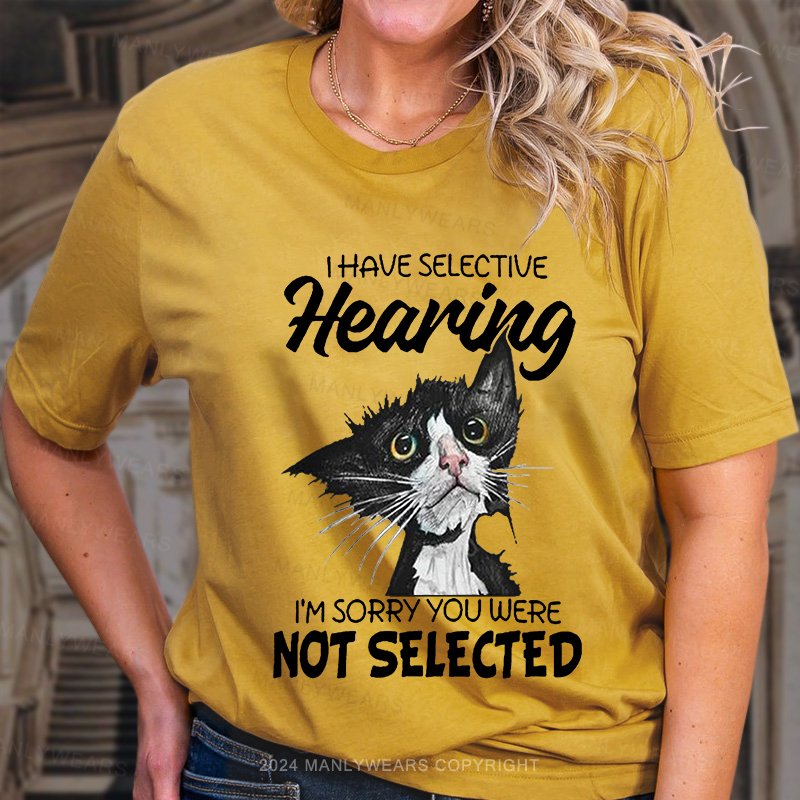 I Have Selective Hearing I'm Sorry You Were Not Selective Women T-Shirt