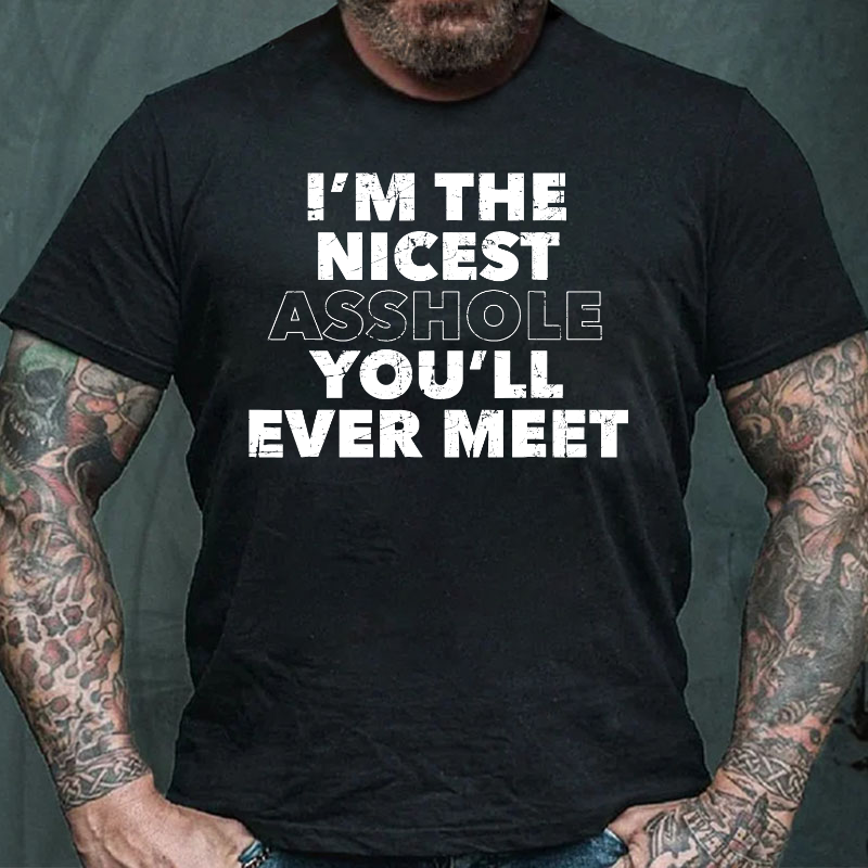 I'm The Nicest Asshole You'll Ever Meet T-shirt