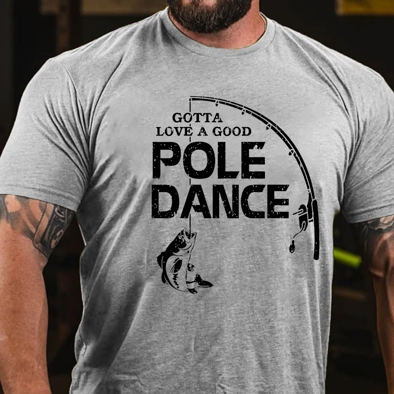 Gotta Love A Good Pole Dance Fishing T-shirt