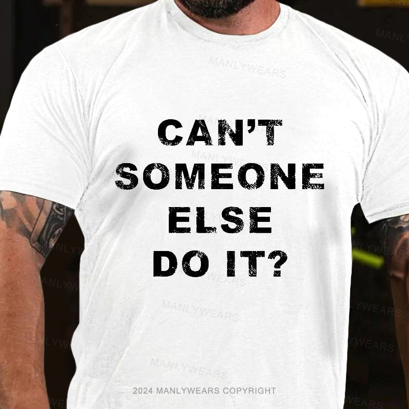 Can't Someone Else Do It T-Shirt