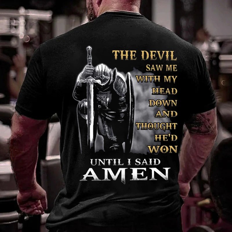 The Devil Saw Me With My Head Down And Thought He'd Won Until I Said Amen T-Shirt