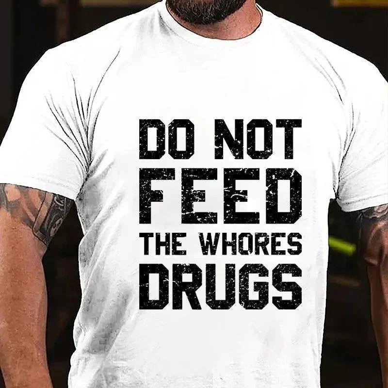 Do Not Feed The Whores Drugs T-shirt