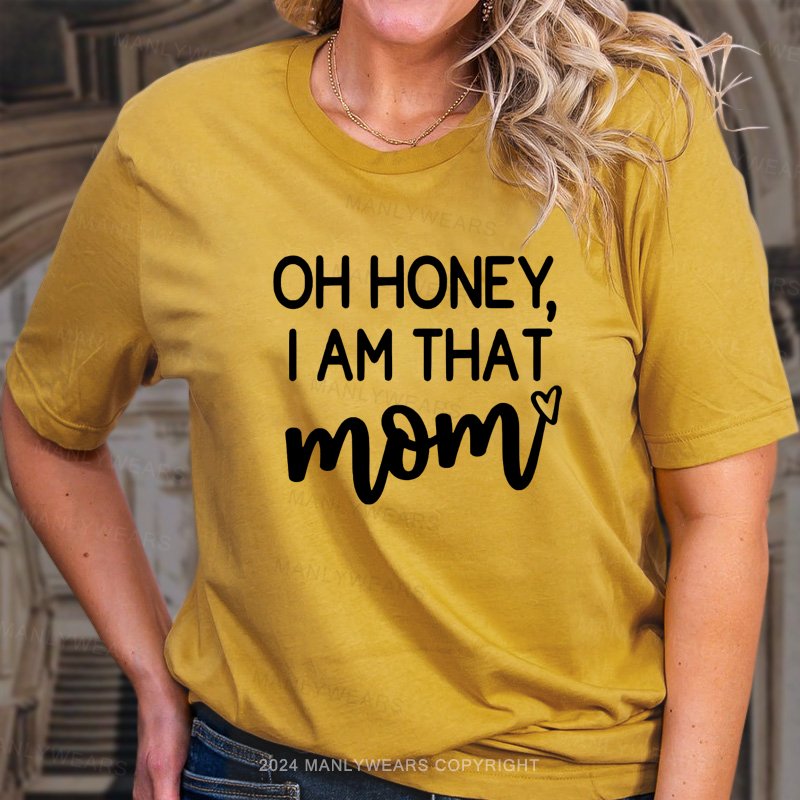 Oh Honey, I'm That Mom T-Shirt