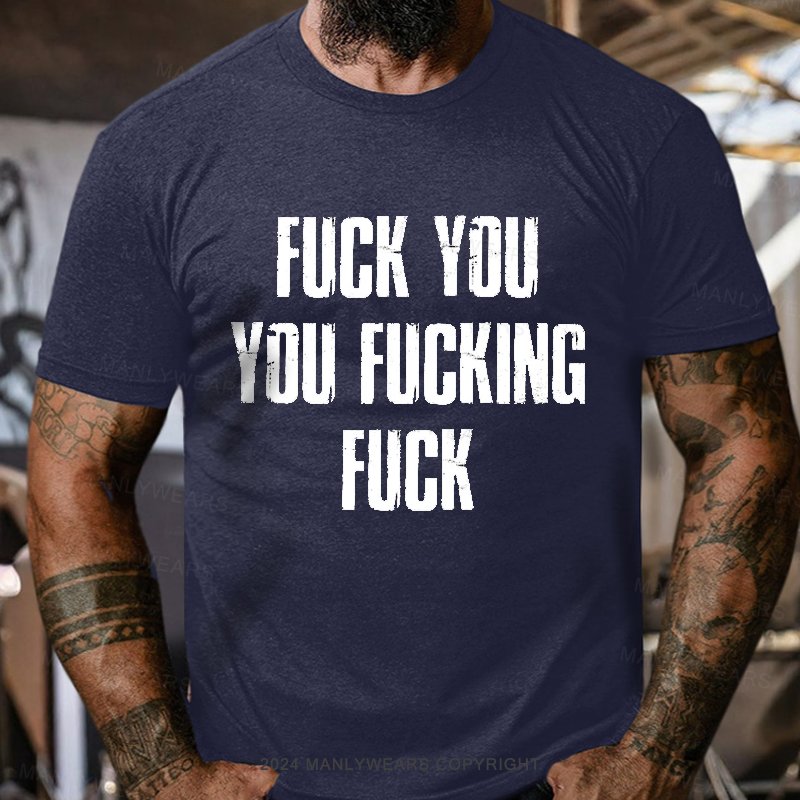 Fuck You You Fucking Fuck T-Shirt