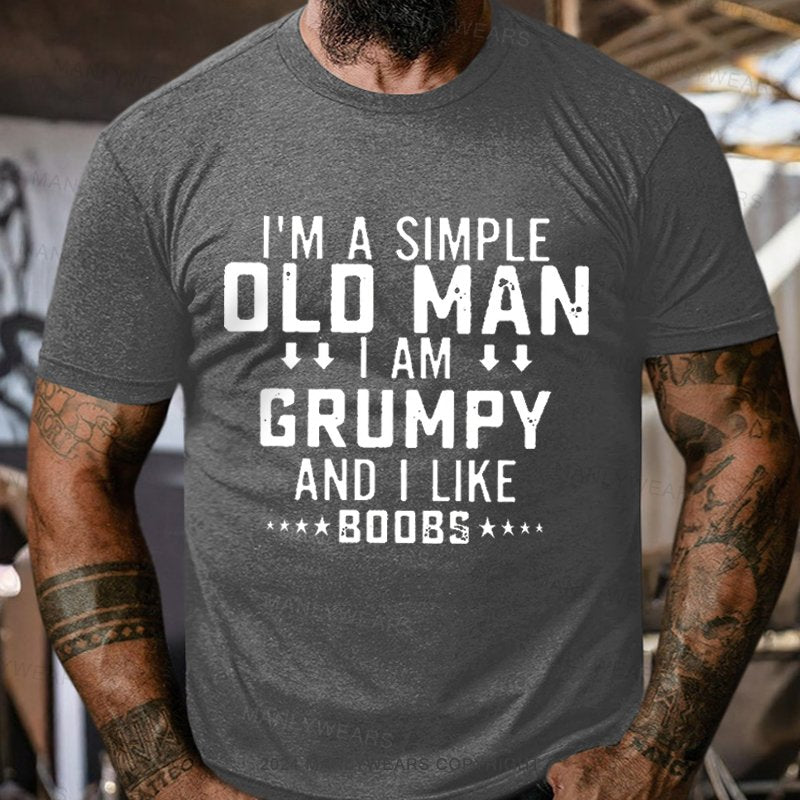 I'm A Simple Old Man I Am Grumpy And I Like T-Shirt