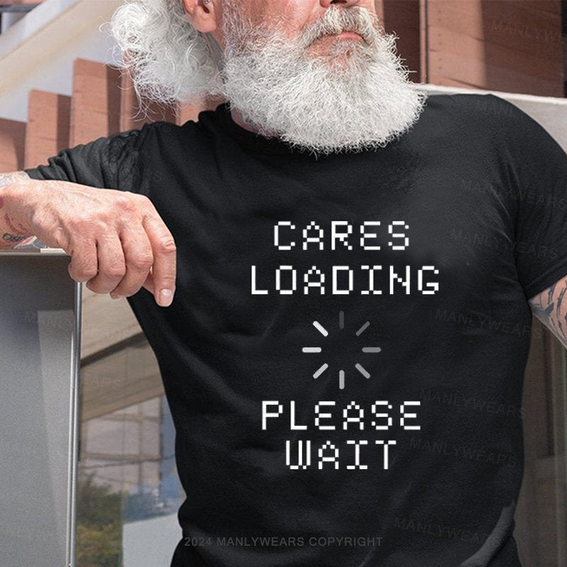 Cares Loading Please Wait T-Shirt