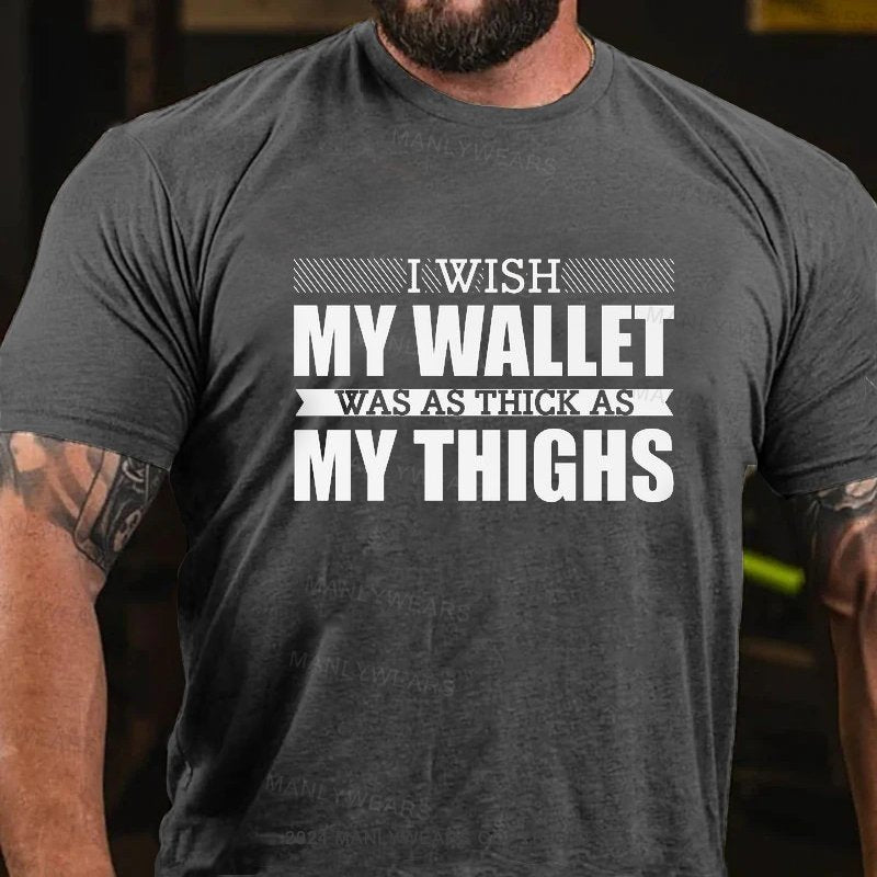 I Wish My Wallet Was As Thick As My Thighs T-Shirt