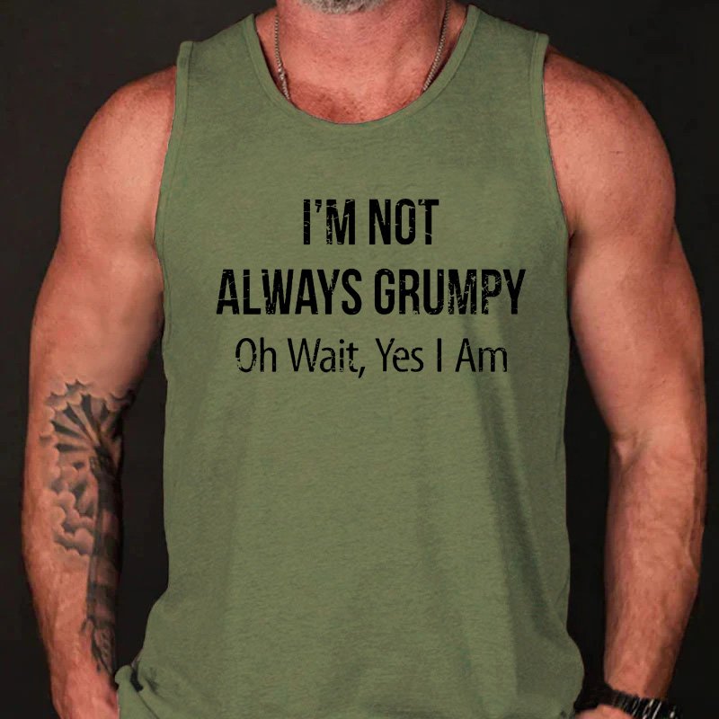 I'm Not Always Grumpy Oh Wait Yes I Am Funny Men's Tank Top