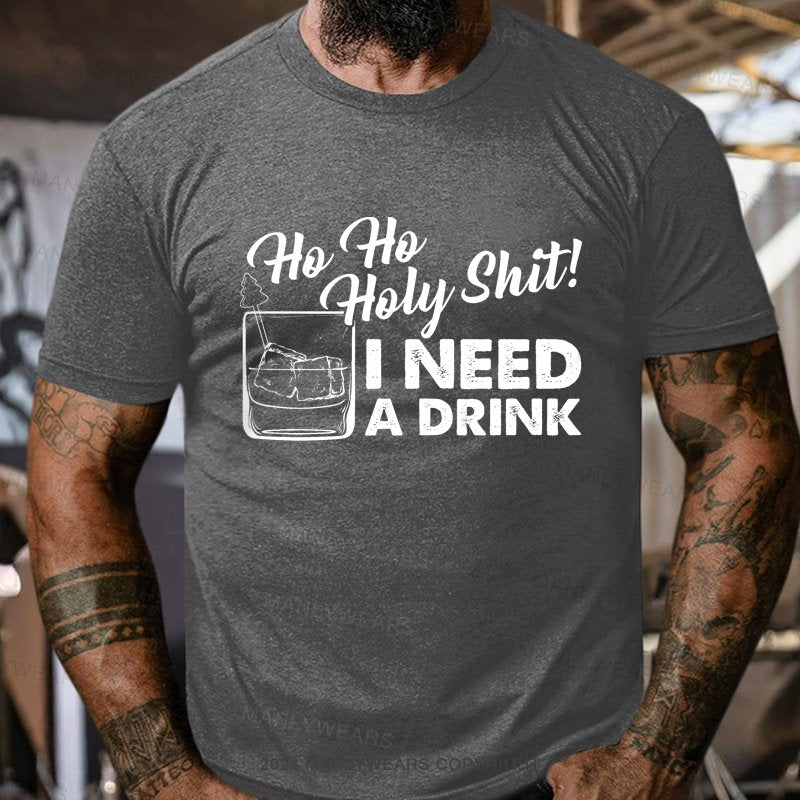 Ho Ho Holy Shit I Need A Drink T-Shirt