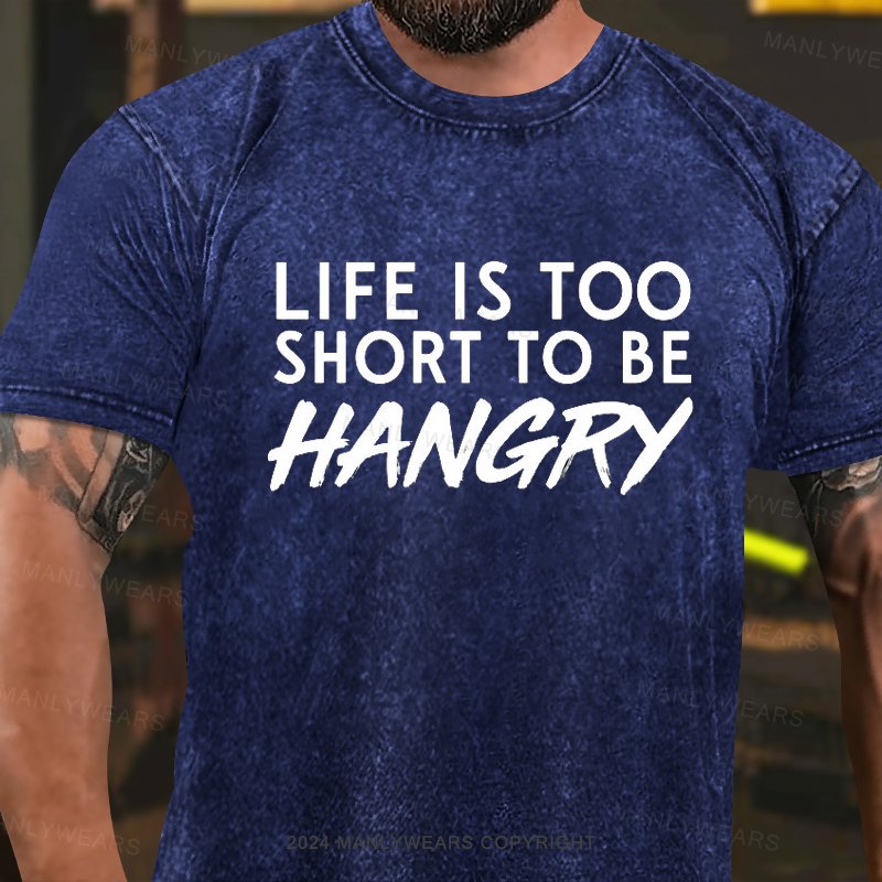 Life Is Too Short To Be Hangry Washed T-Shirt