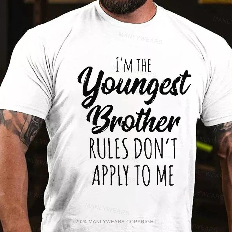 I'm The Youngest Brother Rules Don't Appiy To Me T-Shirt