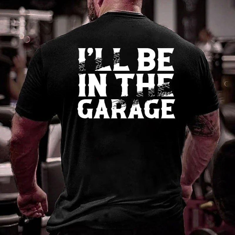 I'll Be In The Garage Men's T-shirt