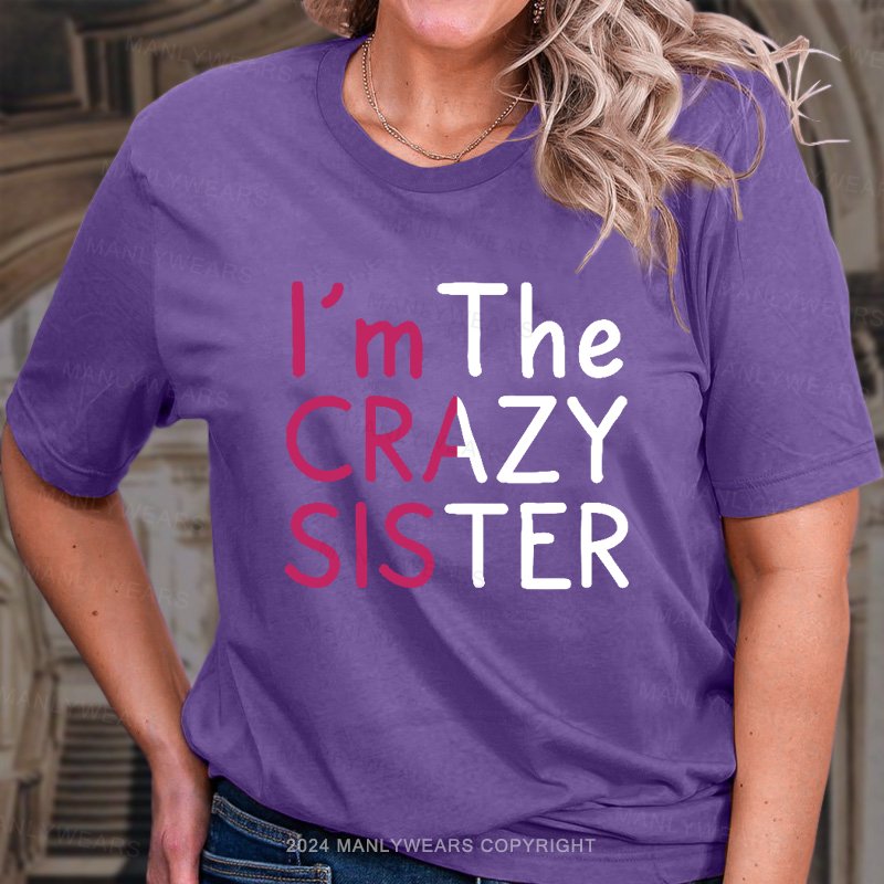 I'm The Crazy Sister  T-Shirt