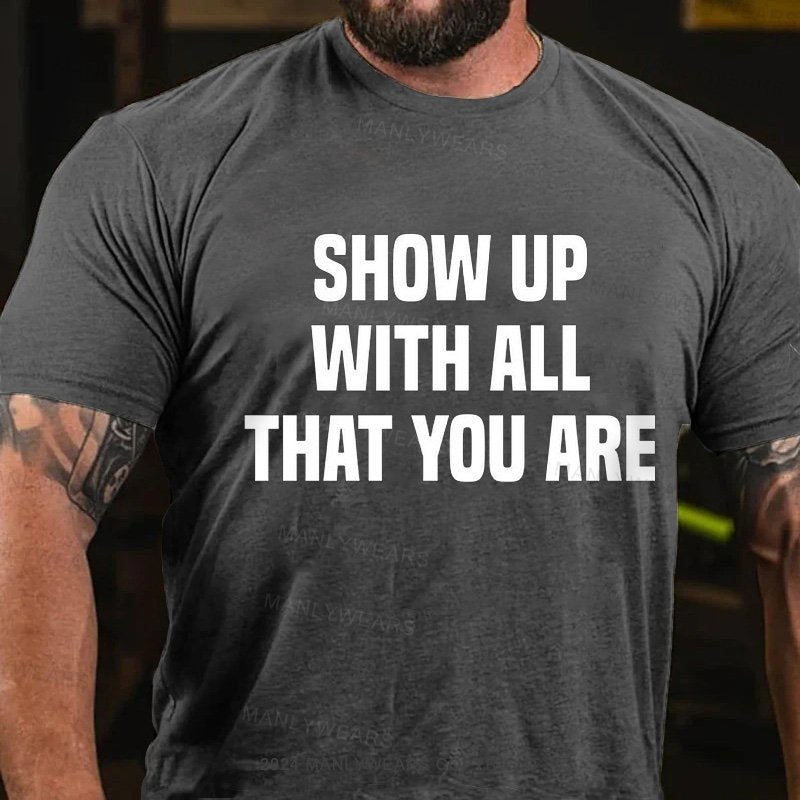 Show Up With All That You Are T-Shirt