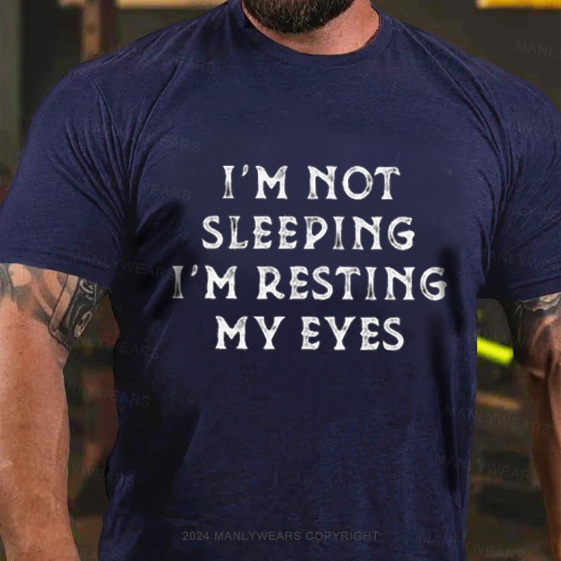 I'm Not Sleeping I'm Resting My Eyes T-Shirt