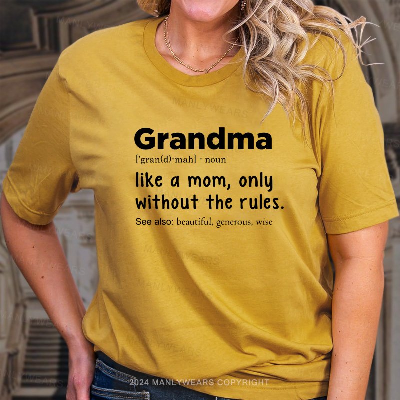 Grandma Like A Mom,only Without The Rules T-Shirt