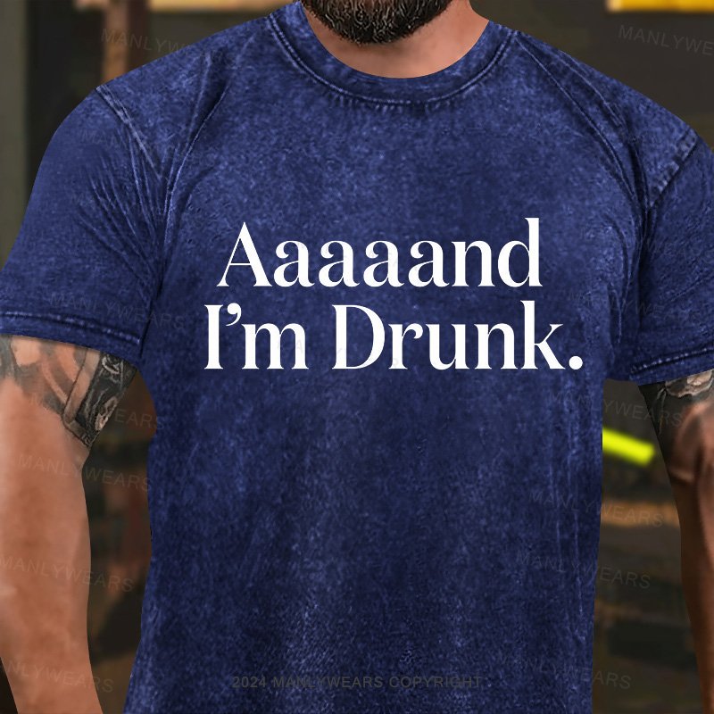 Aaaa and I'm Drunk Short Sleeve Washed T-Shirt
