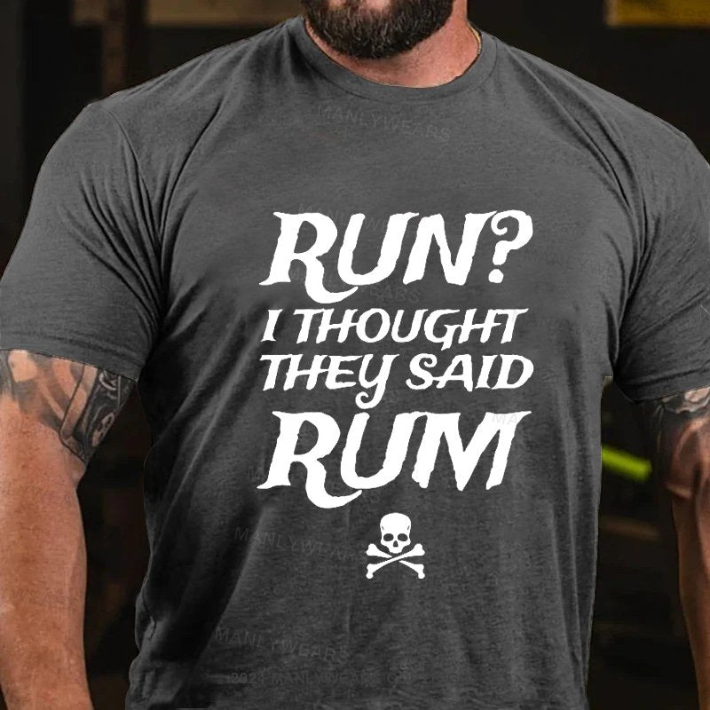 Run? I Thought They Said Rum T-Shirt