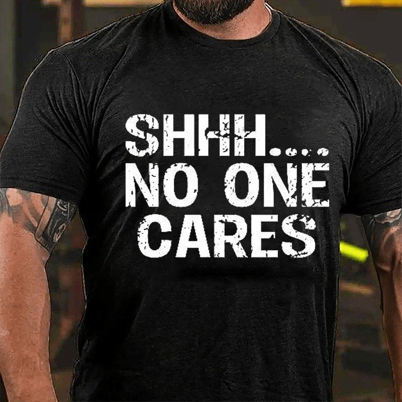 Shhh No One Cares T-shirt