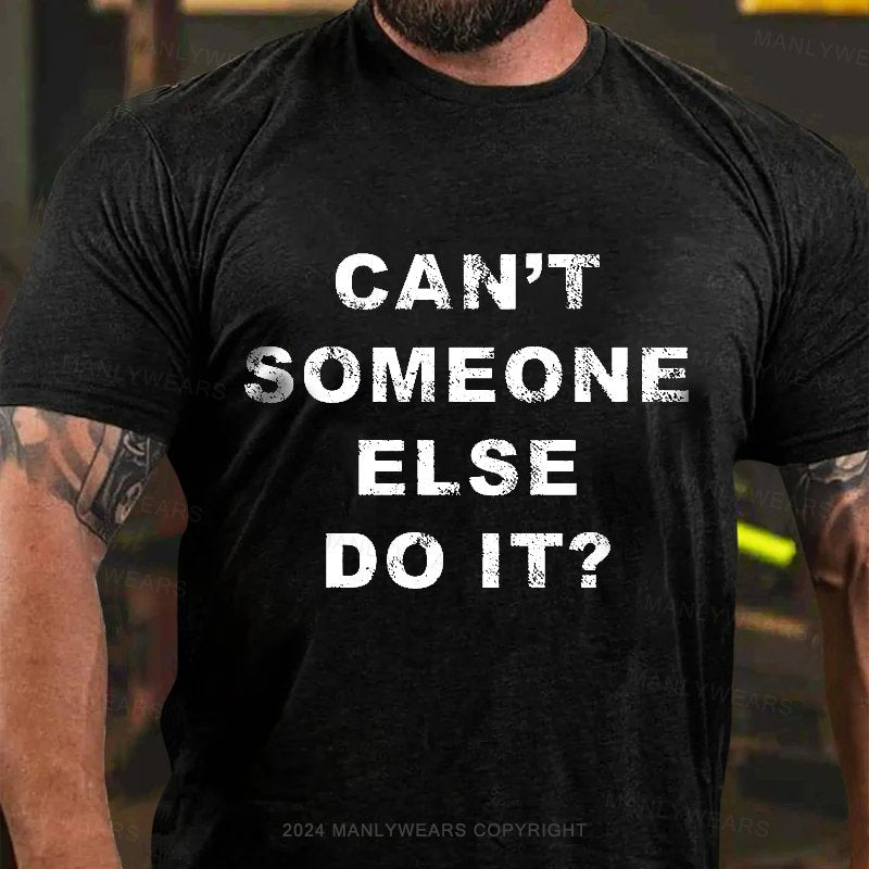 Can't Someone Else Do It T-Shirt