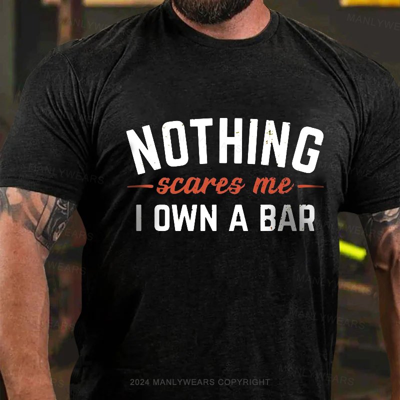 Nothing Scares Me I Own A Bar T-Shirt