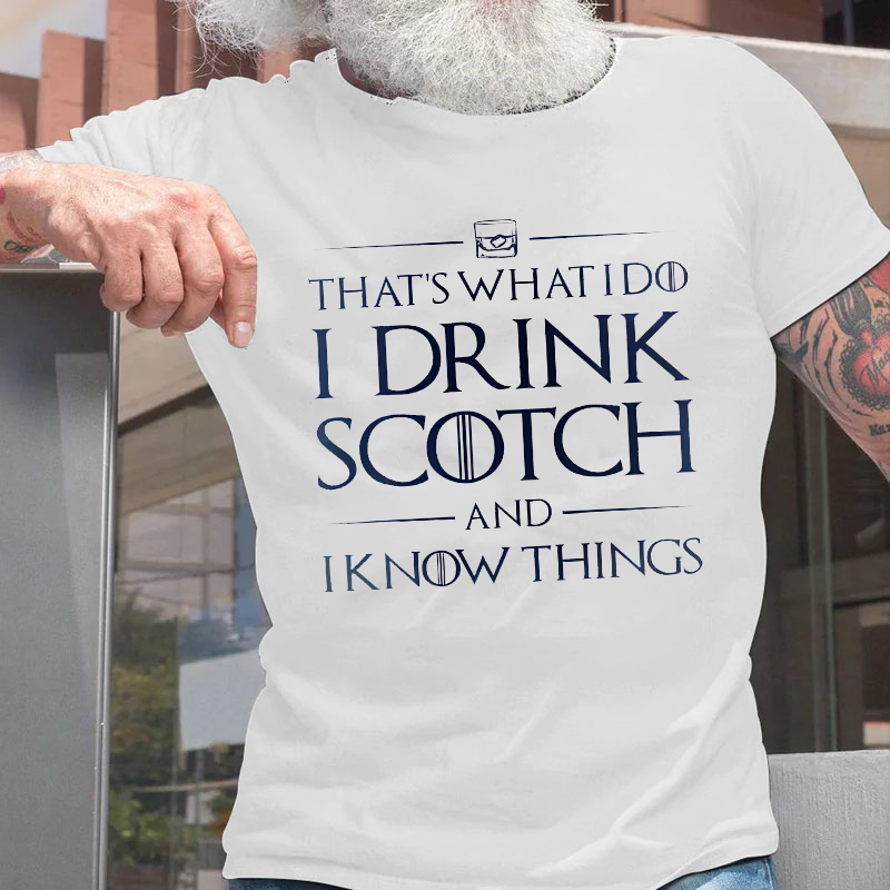 That's What I Do I Drink Scotch And I Know Things T-shirt