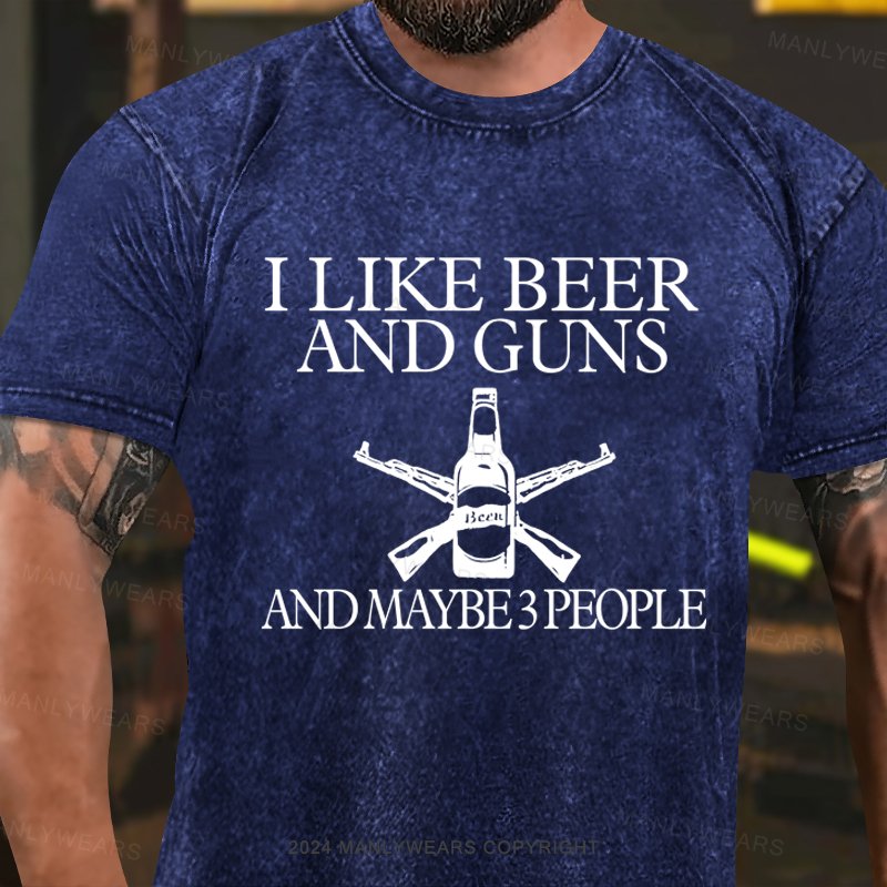 I Like Beer And Guns And Maybe 3 People Washed T-Shirt